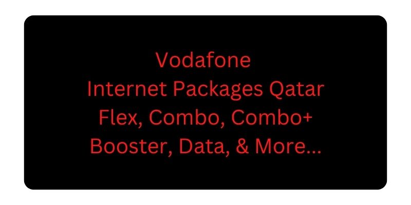 Vodafone Internet Packages Qatar Flex, Combo, Combo+ Booster, Data, and More...